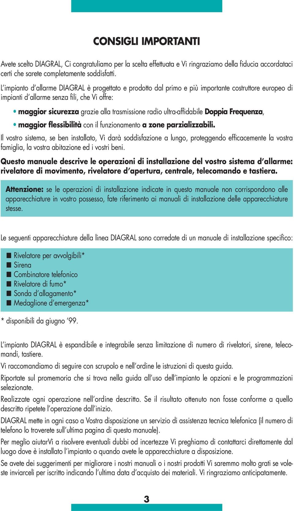 ultra-affidabile Doppia Frequenza, maggior flessibilità con il funzionamento a zone parzializzabili.