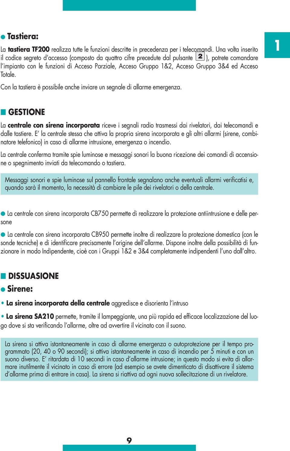 3&4 ed Acceso Totale. Con la tastiera è possibile anche inviare un segnale di allarme emergenza.