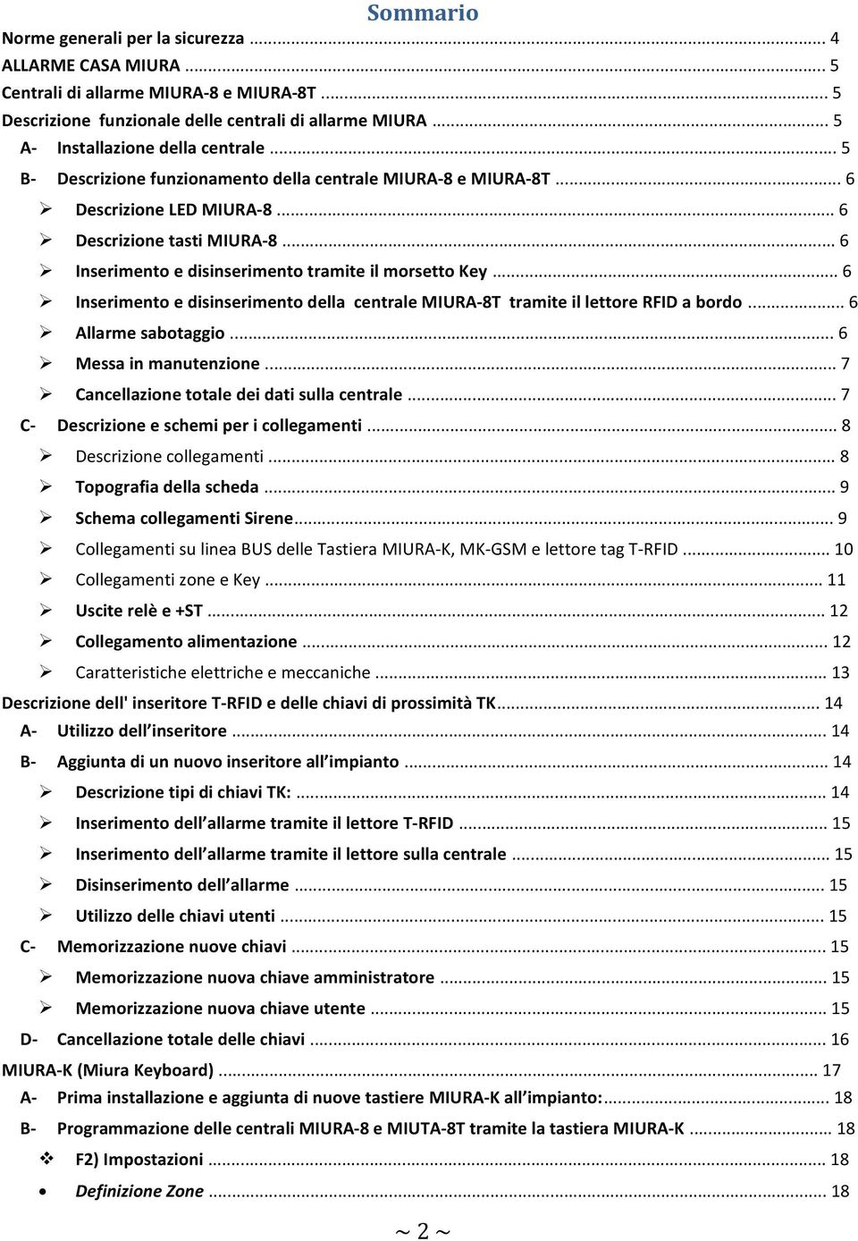 .. 6 Inserimento e disinserimento tramite il morsetto Key... 6 Inserimento e disinserimento della centrale MIURA-8T tramite il lettore RFID a bordo... 6 Allarme sabotaggio... 6 Messa in manutenzione.