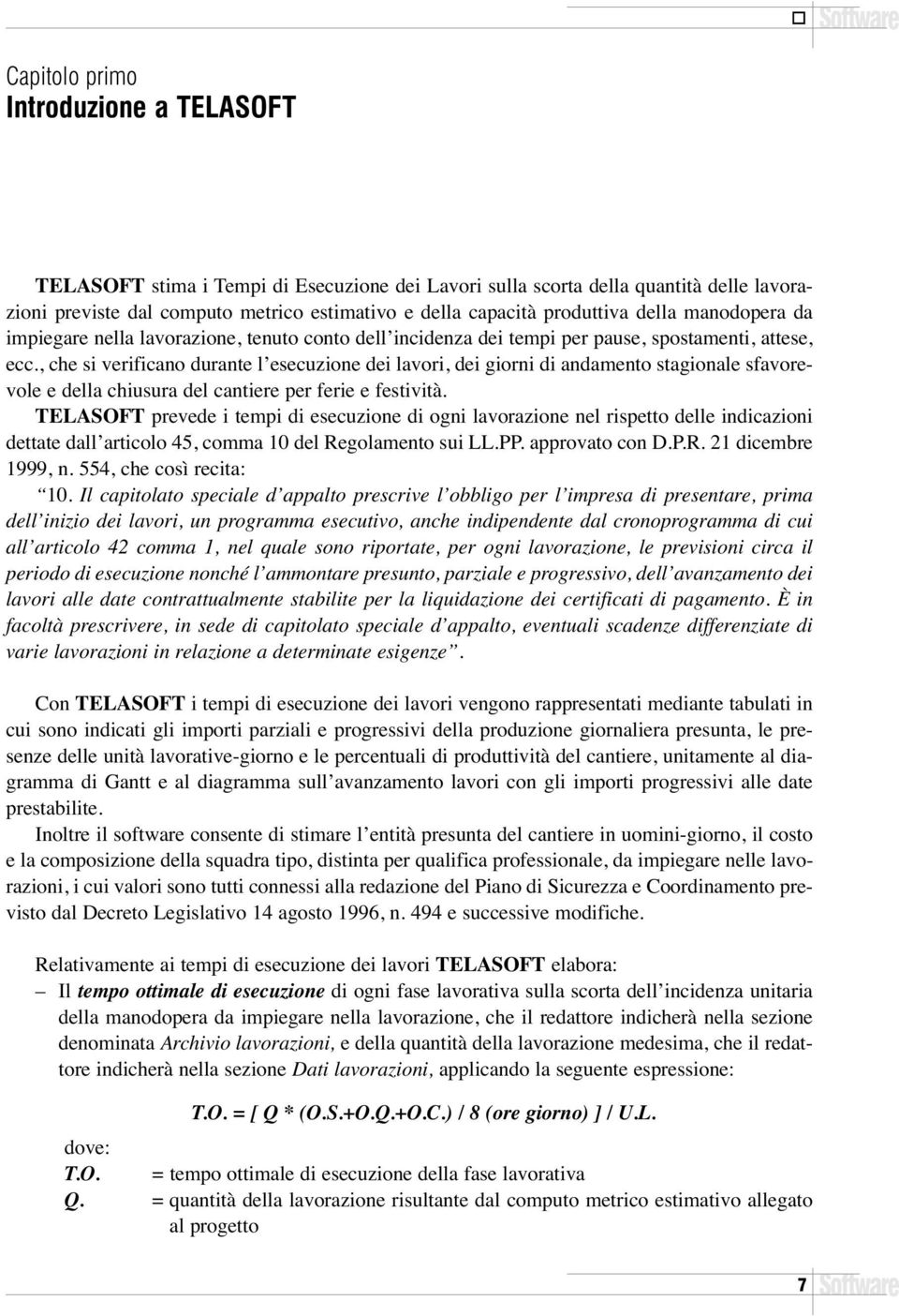 , che si verificano durante l esecuzione dei lavori, dei giorni di andamento stagionale sfavorevole e della chiusura del cantiere per ferie e festività.