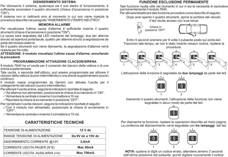 MEMORIA ALLARME Per visualizzare l'ultima causa d'allarme è sufficiente inserire il quadro strumenti (chiave d'accensione in posizione "ON").