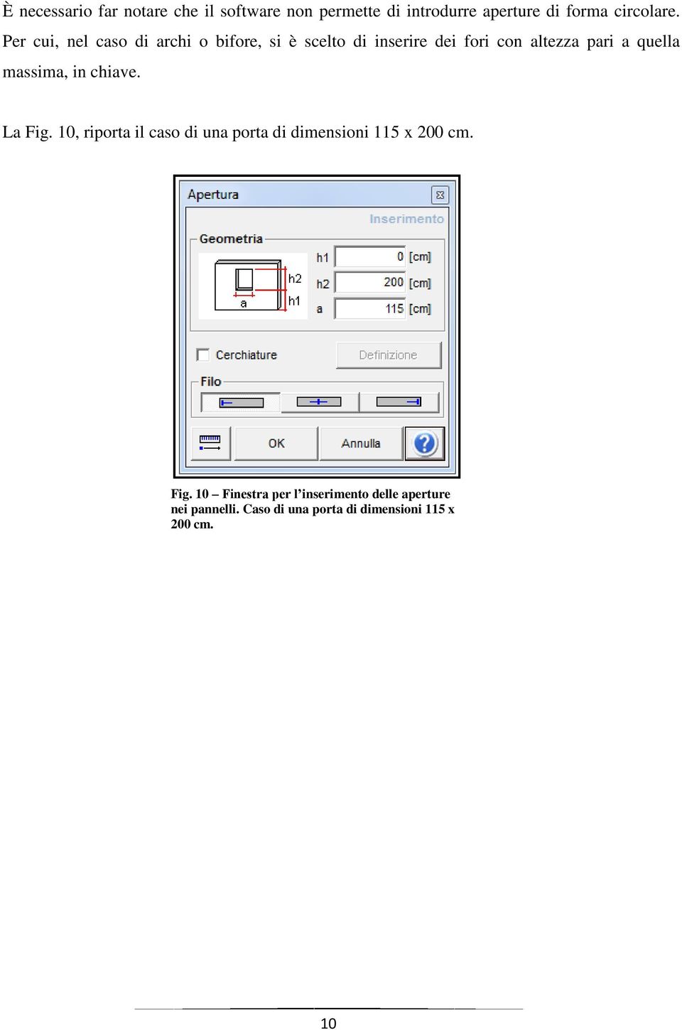 massima, in chiave. La Fig. 10, riporta il caso di una porta di dimensioni 115 x 200 cm. Fig. 10 Finestra per l inserimento delle aperture nei pannelli.