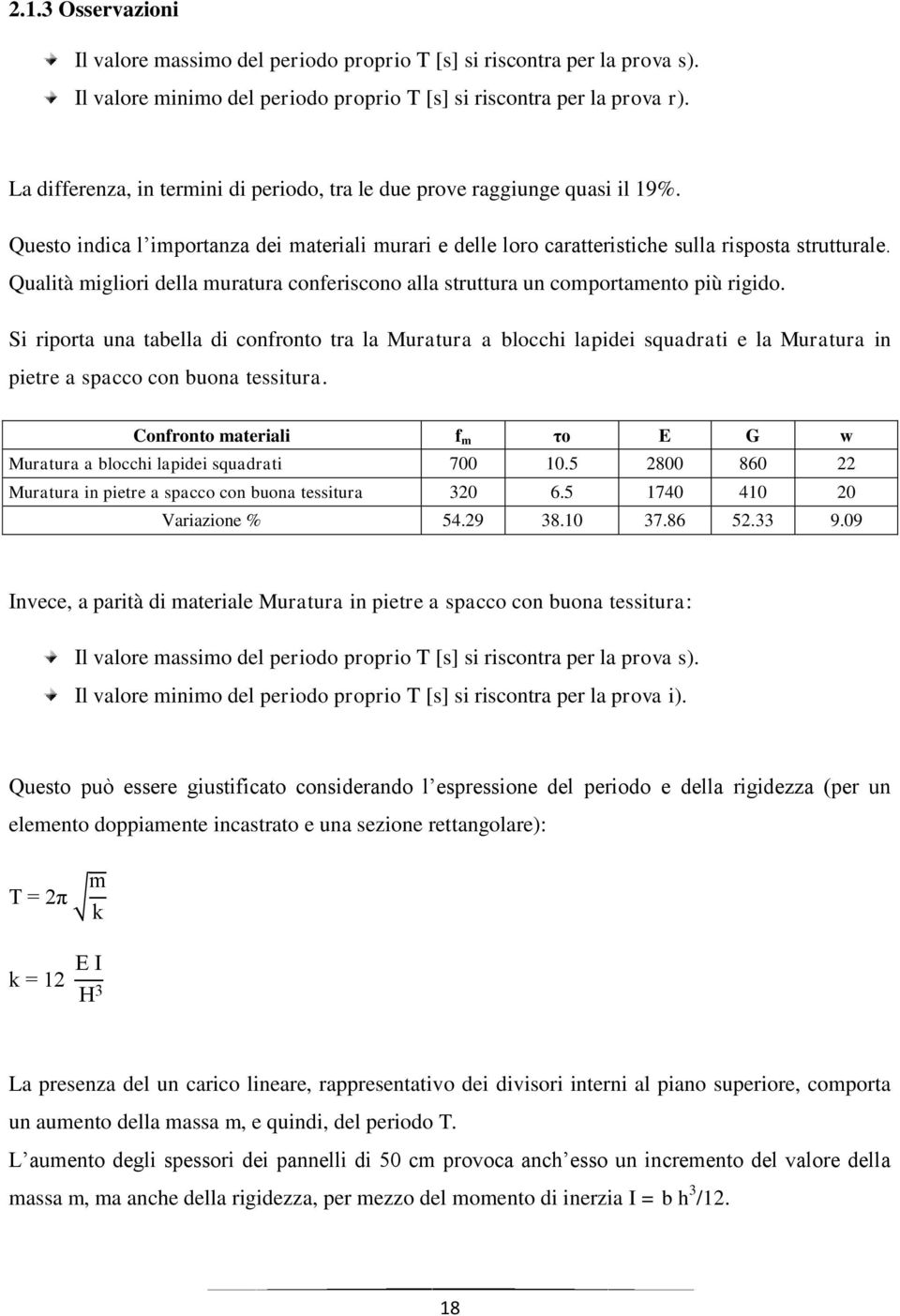 Qualità migliori della muratura conferiscono alla struttura un comportamento più rigido.