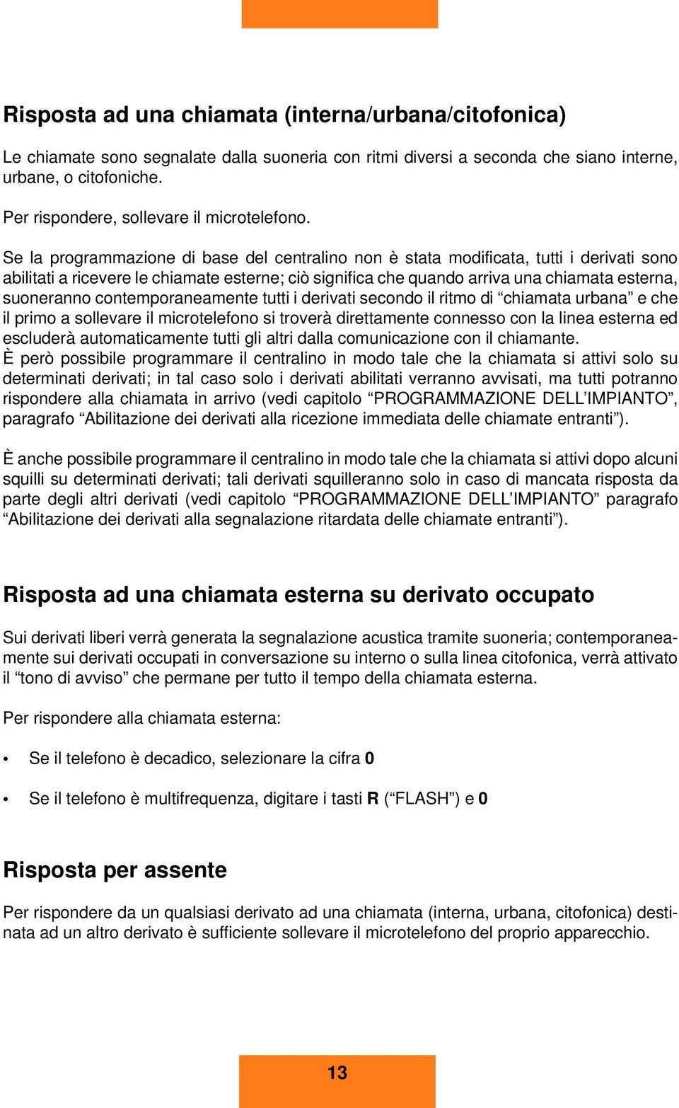 derivti secondo il ritmo di chimt urbn e che il primo sollevre il microtelefono si troverà direttmente connesso con l line estern ed escluderà utomticmente tutti gli ltri dll comuniczione con il