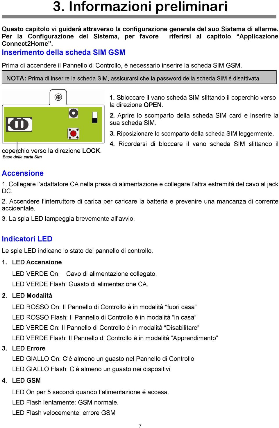 Inserimento della scheda SIM GSM Prima di accendere il Pannello di Controllo, é necessario inserire la scheda SIM GSM.