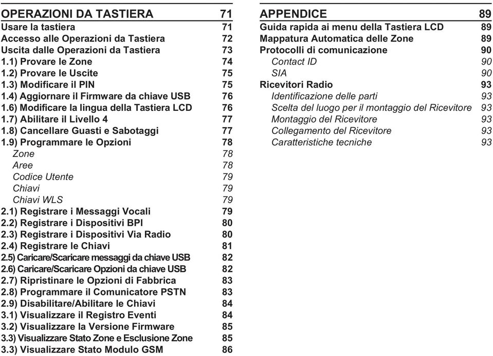 9) Programmare le Opzioni 78 Zone 78 Aree 78 Codice Utente 79 Chiavi 79 Chiavi WLS 79 2.1) Registrare i Messaggi Vocali 79 2.2) Registrare i Dispositivi BPI 80 2.