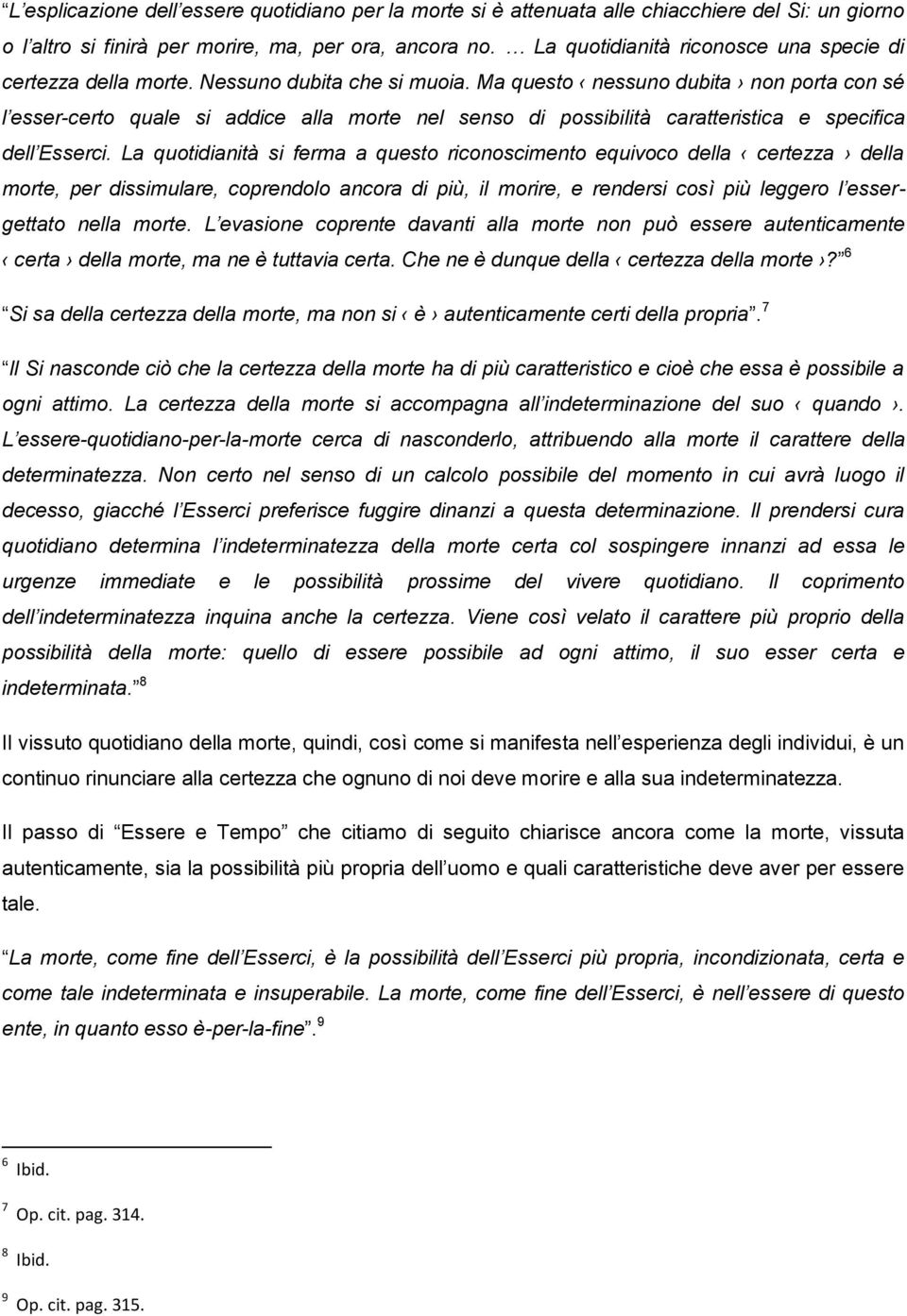 Ma questo nessuno dubita non porta con sé l esser-certo quale si addice alla morte nel senso di possibilità caratteristica e specifica dell Esserci.