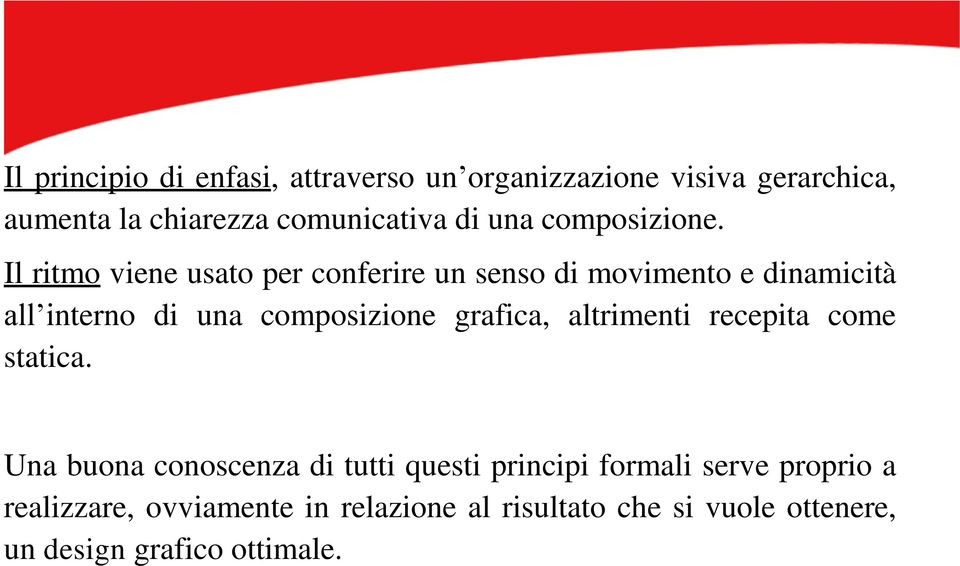 Il ritmo viene usato per conferire un senso di movimento e dinamicità all interno di una composizione grafica,