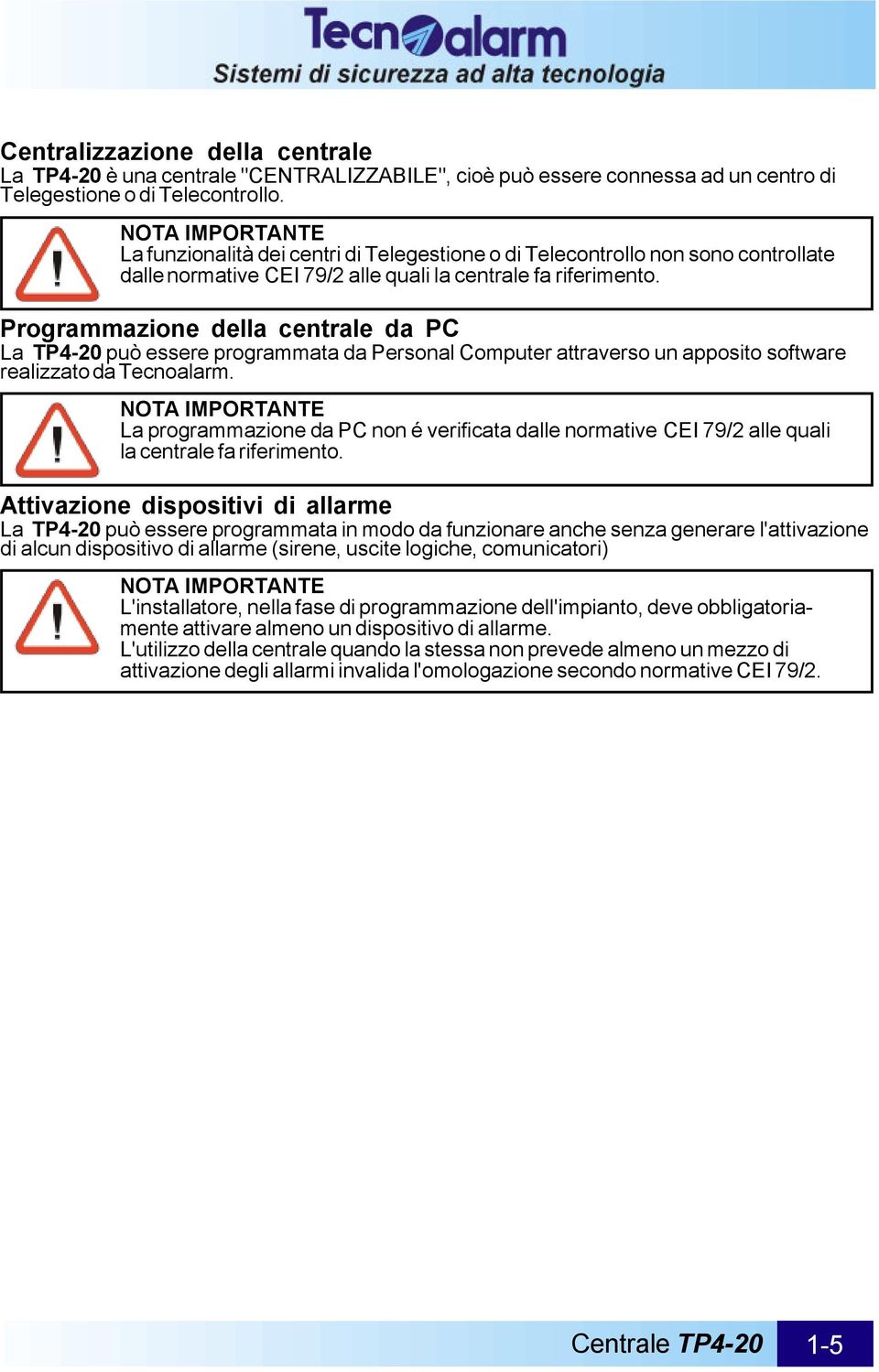 Programmazione della centrale da PC La TP4-20 può essere programmata da Personal Computer attraverso un apposito software realizzato da Tecnoalarm.