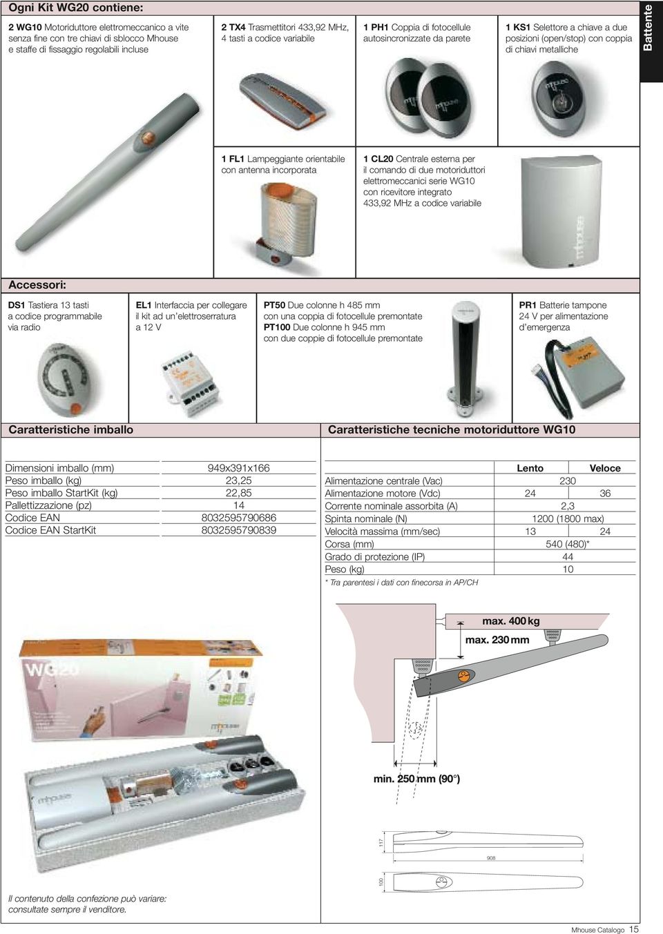 con antenna incorporata 1 CL20 Centrale esterna per il comando di due motoriduttori elettromeccanici serie WG10 con ricevitore integrato 433,92 MHz a codice variabile Accessori: DS1 Tastiera 13 tasti