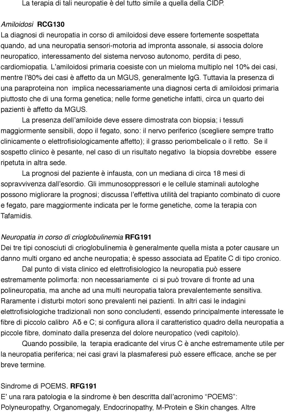 interessamento del sistema nervoso autonomo, perdita di peso, cardiomiopatia.