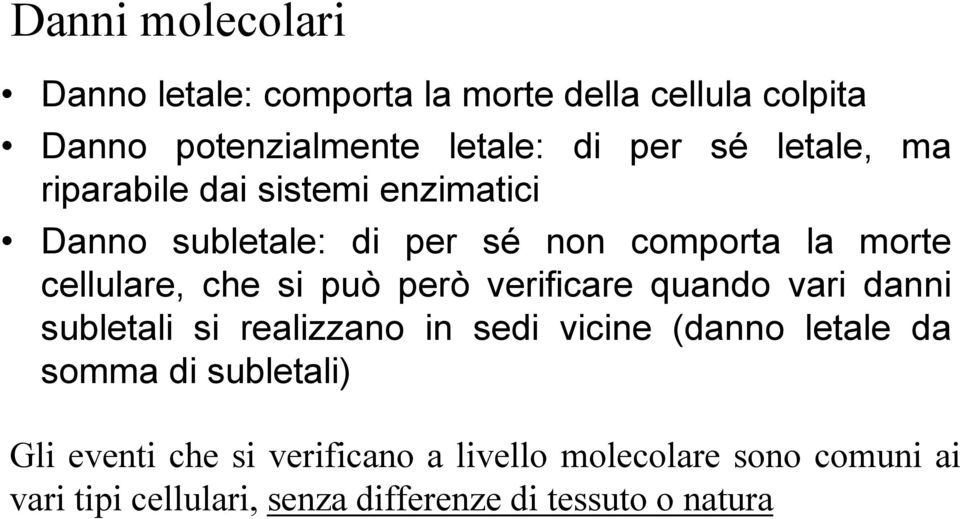 può però verificare quando vari danni subletali si realizzano in sedi vicine (danno letale da somma di subletali)