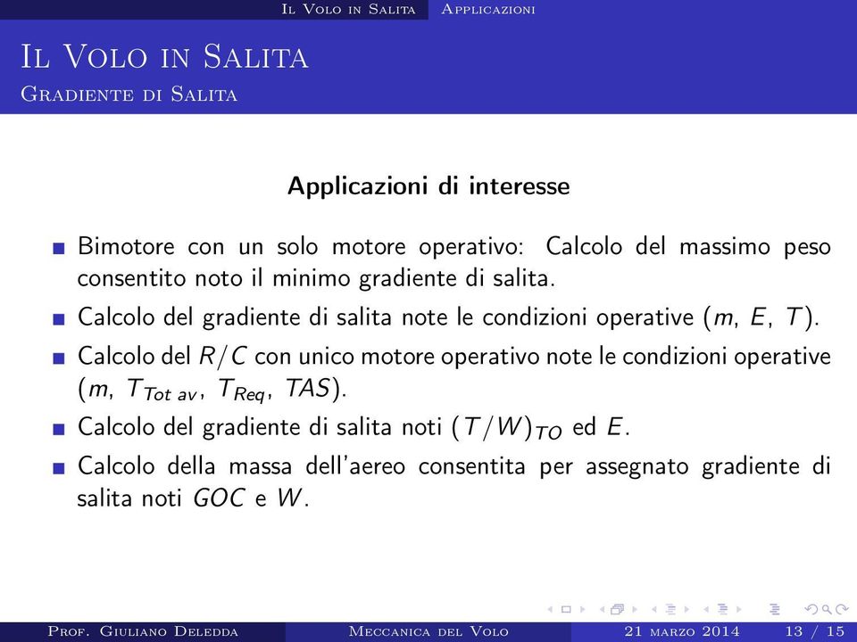 Calcolo del R/C con unico motore operativo note le condizioni operative (m, T Tot av, T Req, TAS).