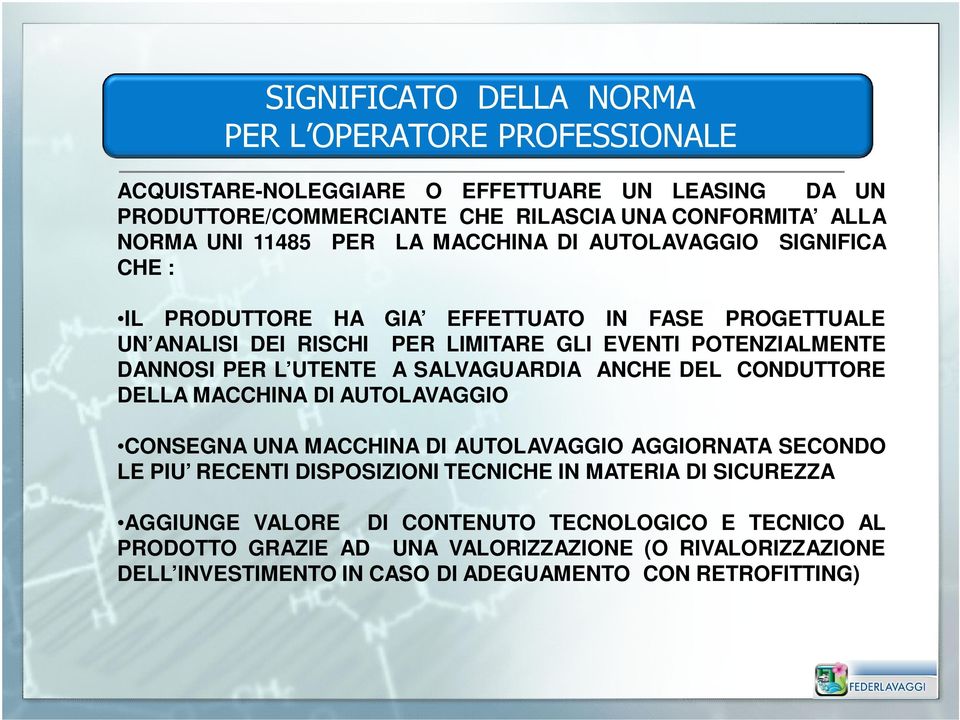 UTENTE A SALVAGUARDIA ANCHE DEL CONDUTTORE DELLA MACCHINA DI AUTOLAVAGGIO CONSEGNA UNA MACCHINA DI AUTOLAVAGGIO AGGIORNATA SECONDO LE PIU RECENTI DISPOSIZIONI TECNICHE IN MATERIA