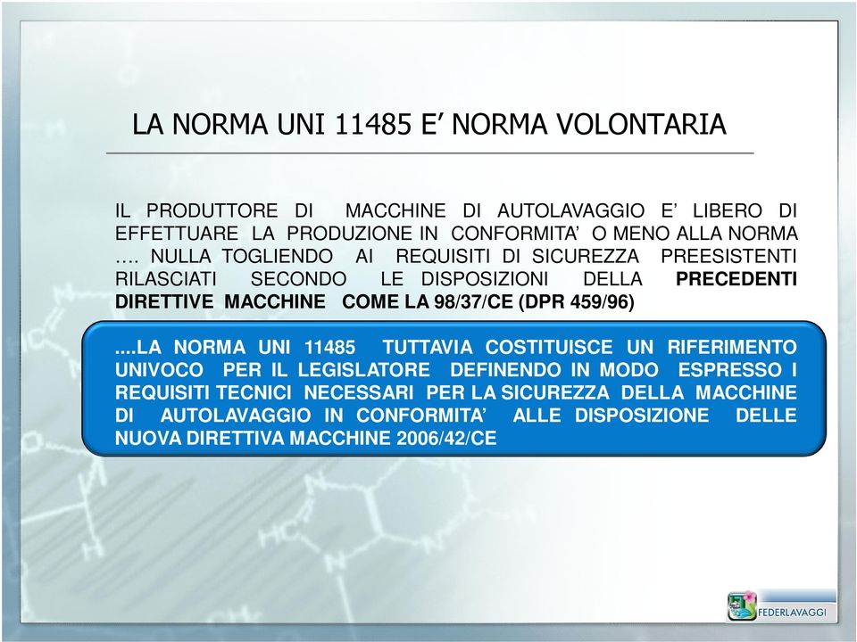 NULLA TOGLIENDO AI REQUISITI DI SICUREZZA PREESISTENTI RILASCIATI SECONDO LE DISPOSIZIONI DELLA PRECEDENTI DIRETTIVE MACCHINE COME LA