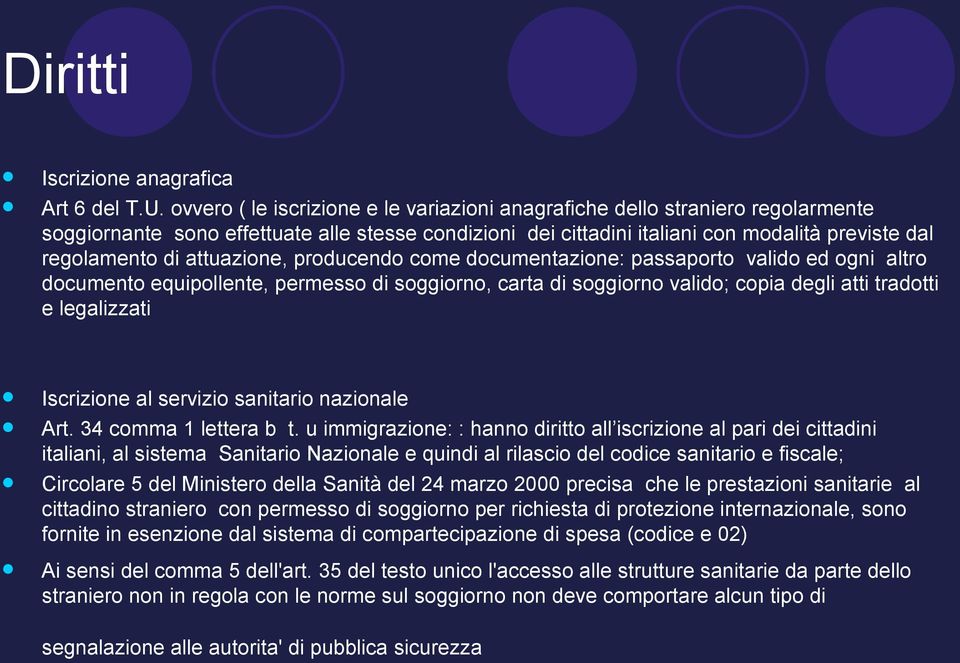 attuazione, producendo come documentazione: passaporto valido ed ogni altro documento equipollente, permesso di soggiorno, carta di soggiorno valido; copia degli atti tradotti e legalizzati