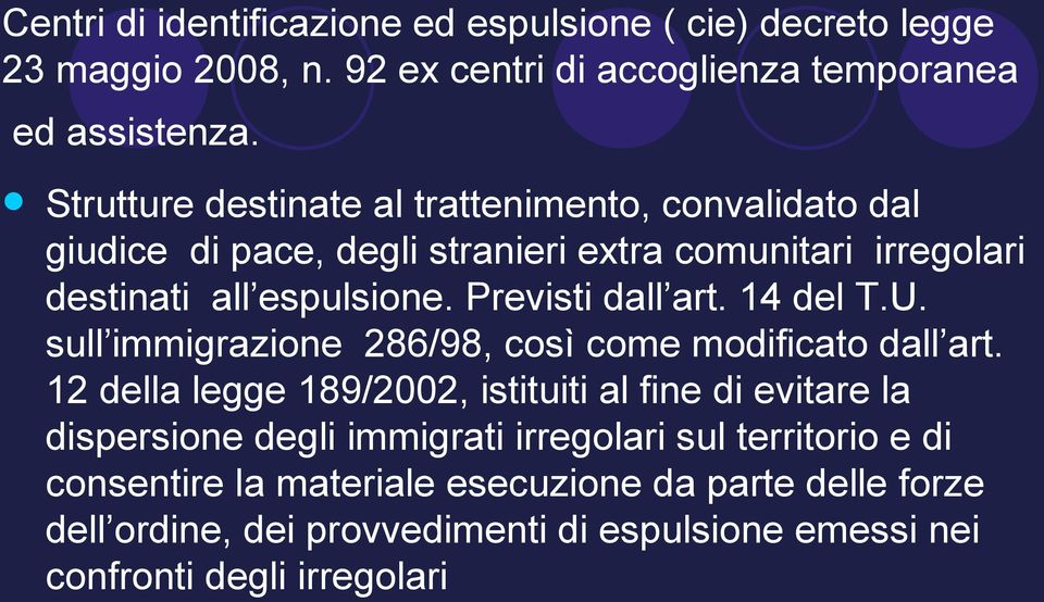 Previsti dall art. 14 del T.U. sull immigrazione 286/98, così come modificato dall art.
