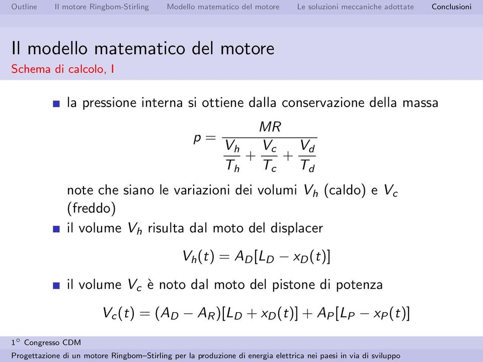 V h (caldo) e V c (freddo) il volume V h risulta dal moto del dislacer V h (t) = A D [L D x D (t)]