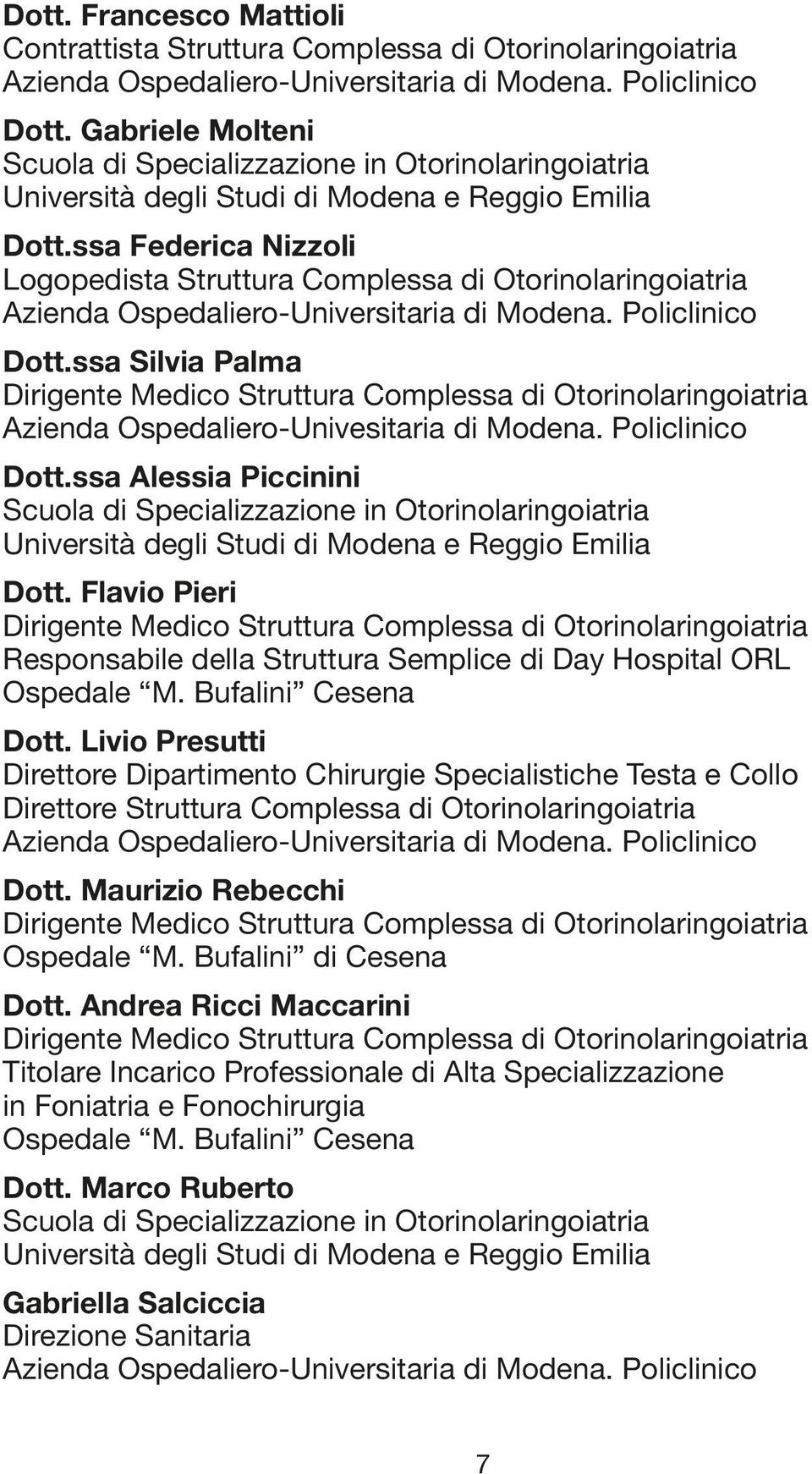 ssa Federica Nizzoli Logopedista Struttura Complessa di Otorinolaringoiatria Azienda Ospedaliero-Universitaria di Modena. Policlinico Dott.