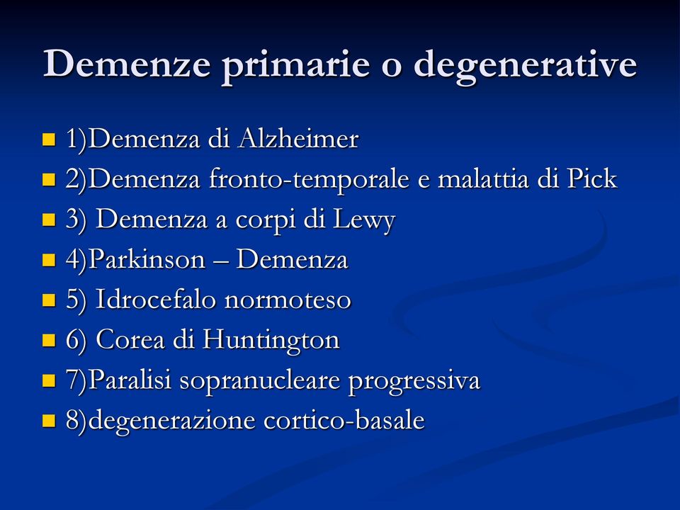 4)Parkinson Demenza 5) Idrocefalo normoteso 6) Corea di