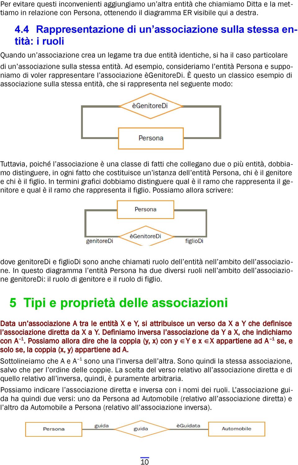 Ad esempio, consideriamo l entità Persona e supponiamo di voler rappresentare l associazione ègenitoredi.