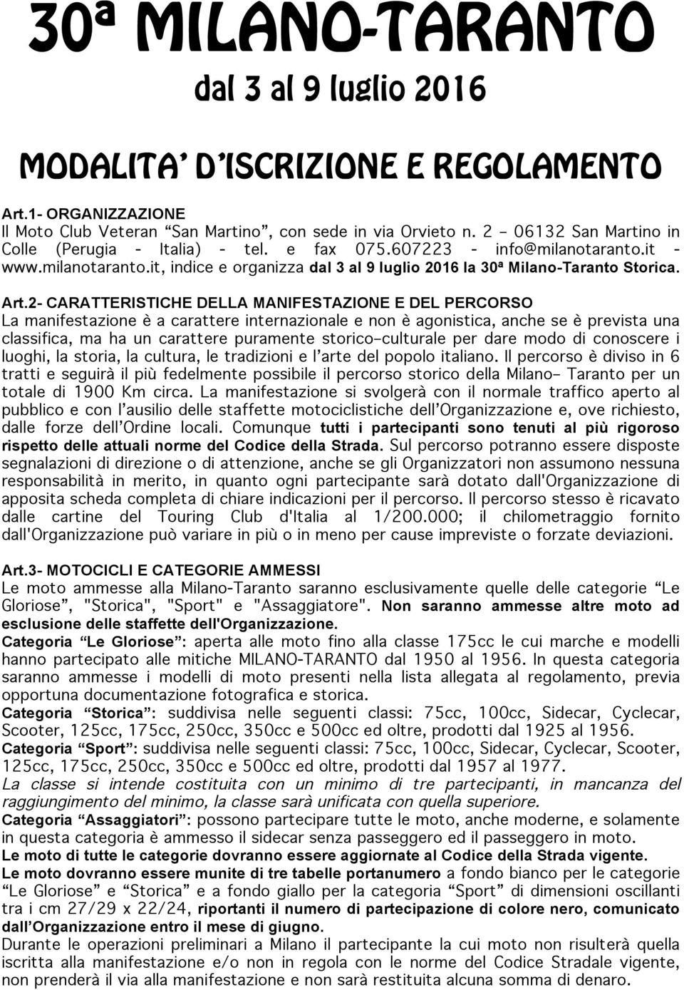 2- CARATTERISTICHE DELLA MANIFESTAZIONE E DEL PERCORSO La manifestazione è a carattere internazionale e non è agonistica, anche se è prevista una classifica, ma ha un carattere puramente storico