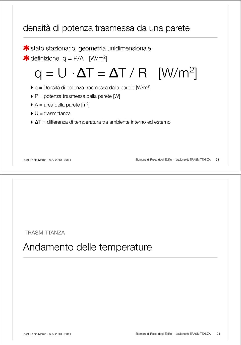 parete [W/m 2 ] P = potenza trasmessa dalla parete [W] A = area della parete [m 2 ] U =