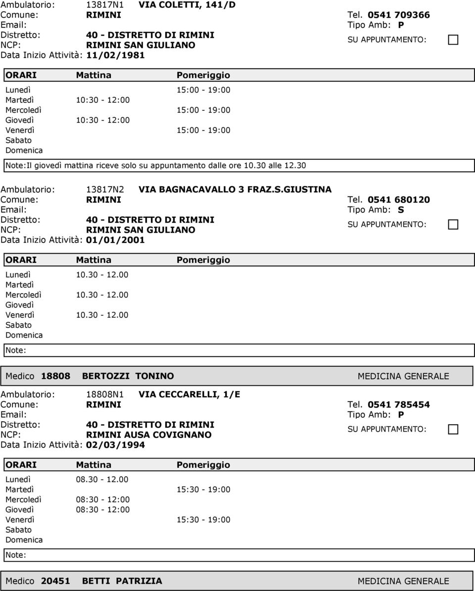 appuntamento dalle ore 10.30 alle 12.30 Ambulatorio: 13817N2 VIA BAGNACAVALLO 3 FRAZ.S.GIUSTINA Comune: RIMINI Tel.