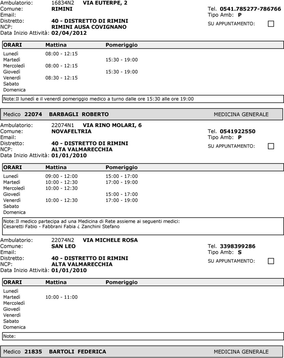 ore 19:00 Medico: 22074 BARBAGLI ROBERTO Ambulatorio: 22074N1 VIA RINO MOLARI, 6 Comune: NOVAFELTRIA Tel.