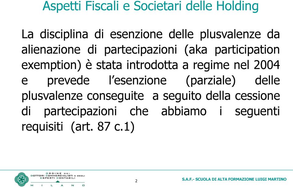 introdotta a regime nel 2004 e prevede l esenzione (parziale) delle plusvalenze