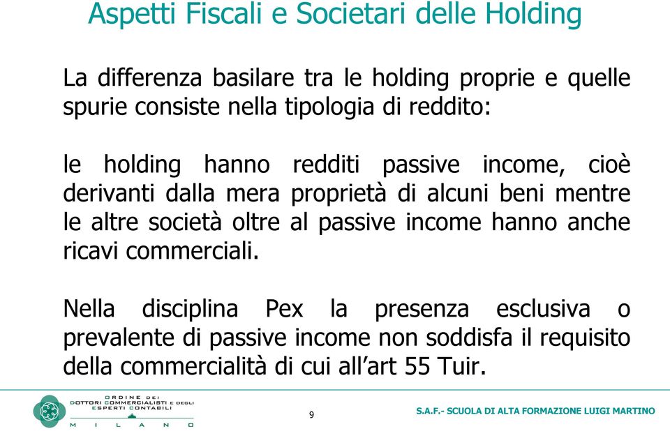 beni mentre le altre società oltre al passive income hanno anche ricavi commerciali.