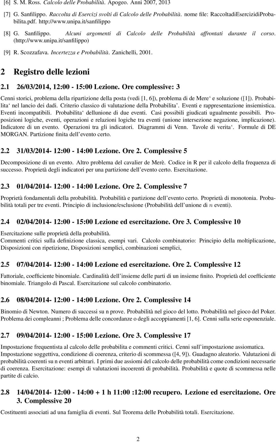 Incertezza e Probabilità. Zanichelli, 2001. 2 Registro delle lezioni 2.1 26/03/2014, 12:00-15:00 Lezione.