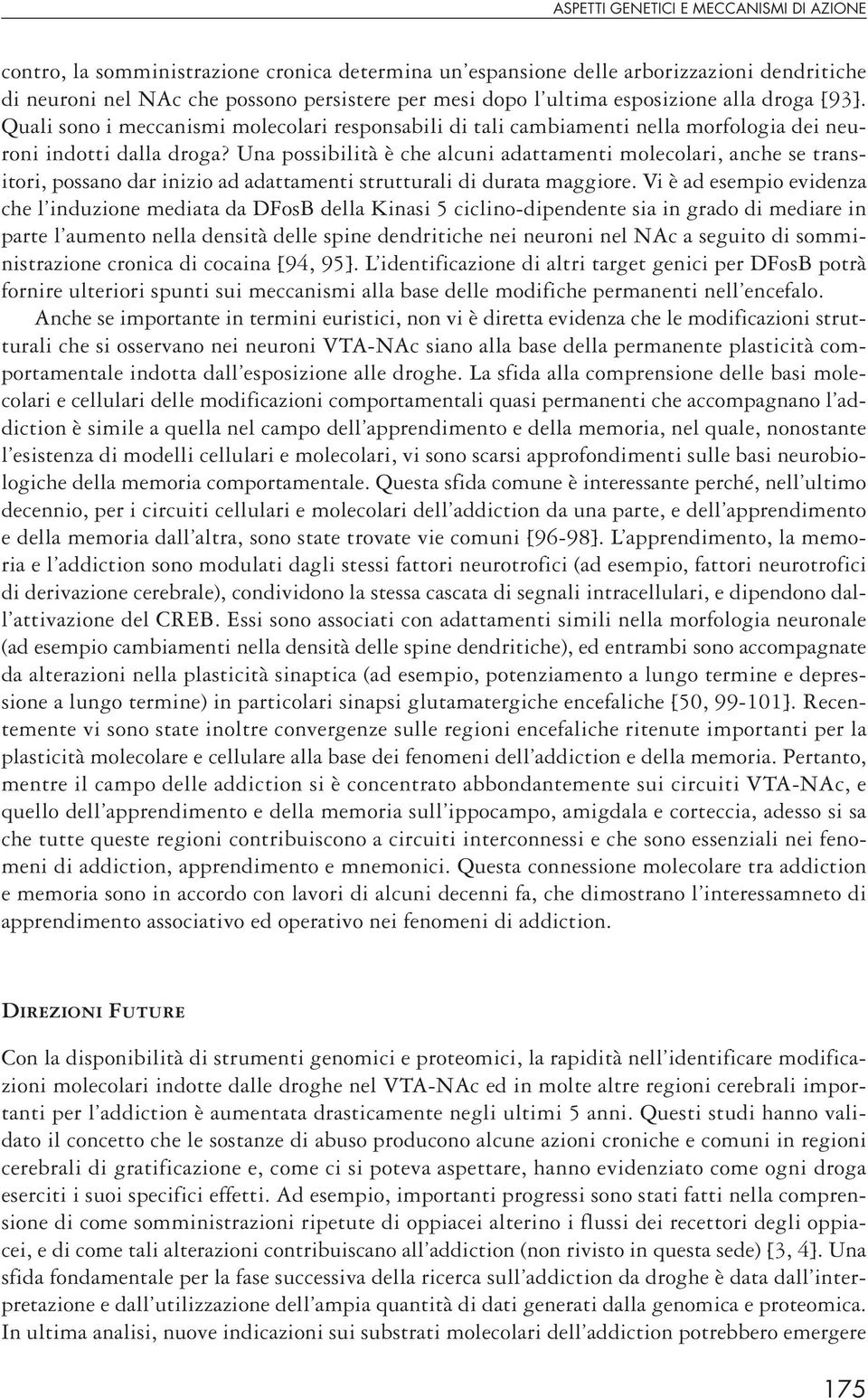 Una possibilità è che alcuni adattamenti molecolari, anche se transitori, possano dar inizio ad adattamenti strutturali di durata maggiore.