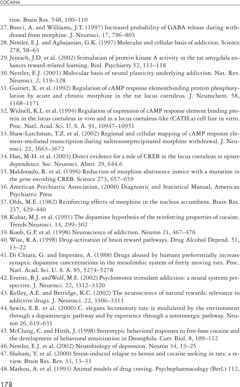 Biol. Psychiatry 52, 111 118 30. Nestler, E.J. (2001) Molecular basis of neural plasticity underlying addiction. Nat. Rev. Neurosci. 2, 119 128 31. Guitart, X. et al.