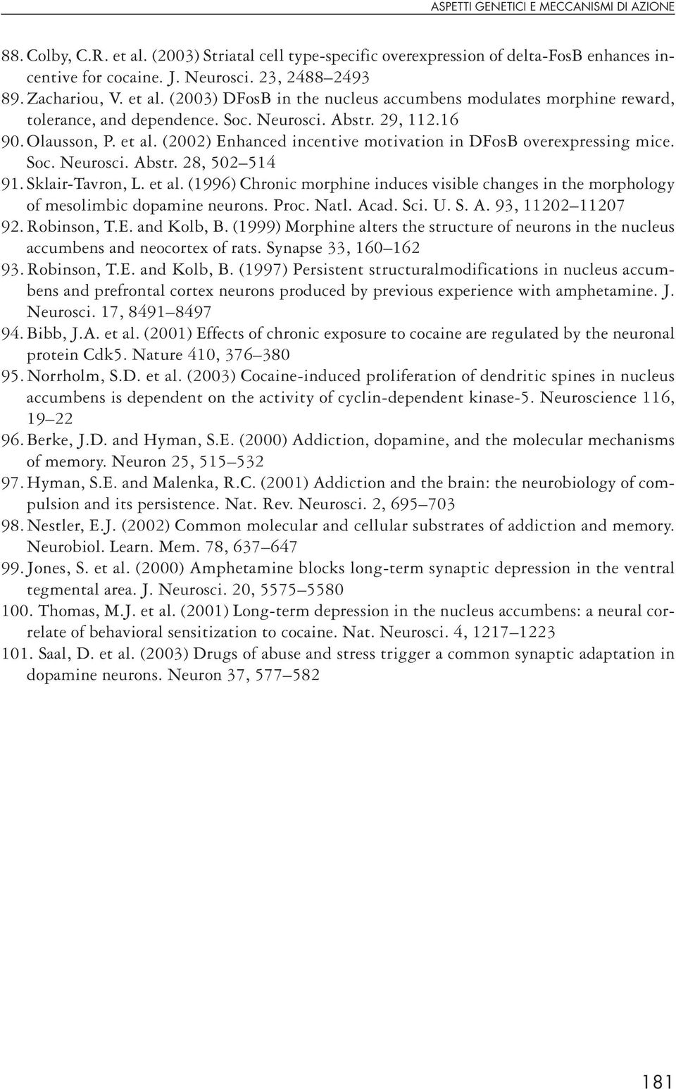 Soc. Neurosci. Abstr. 28, 502 514 91. Sklair-Tavron, L. et al. (1996) Chronic morphine induces visible changes in the morphology of mesolimbic dopamine neurons. Proc. Natl. Acad. Sci. U. S. A. 93, 11202 11207 92.