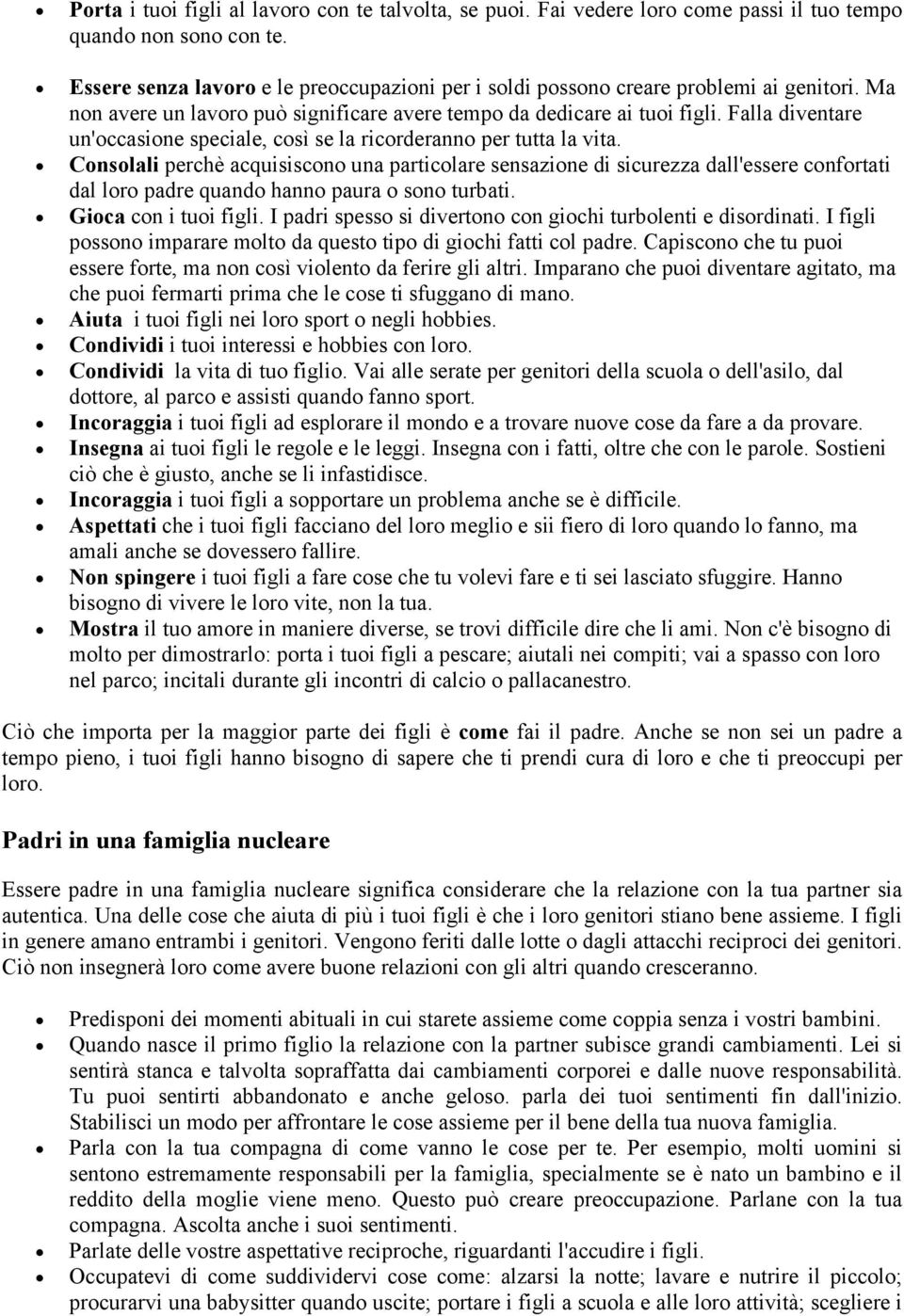 Falla diventare un'occasione speciale, così se la ricorderanno per tutta la vita.