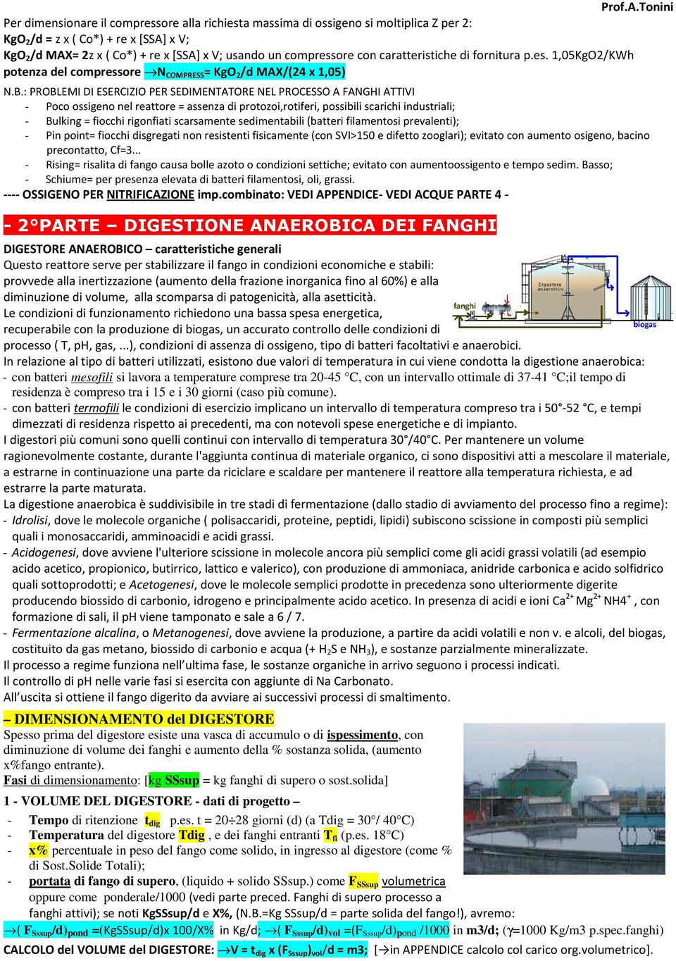 : PROBLEMI DI ESERCIZIO PER SEDIMENTATORE NEL PROCESSO A FANGHI ATTIVI - Poco ossigeno nel reattore = assenza di protozoi,rotiferi, possibili scarichi industriali; - Bulking = fiocchi rigonfiati