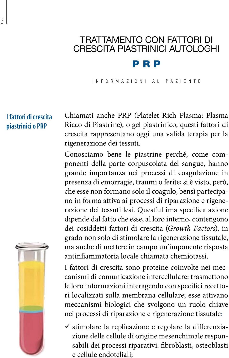 Conosciamo bene le piastrine perché, come componenti della parte corpuscolata del sangue, hanno grande importanza nei processi di coagulazione in presenza di emorragie, traumi o ferite; si è visto,