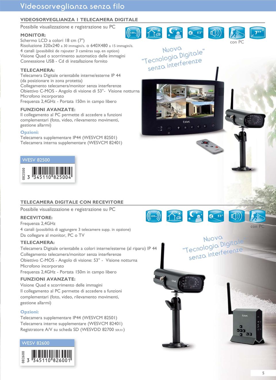 4 canali Visione Quad o scorrimento automatico delle immagini Connessione USB - TELECAMERA: Telecamera Digitale orientabile interne/esterne IP 44 (da posizionare in zona protetta) Collegamento