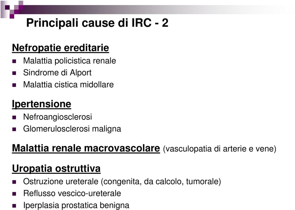 Malattia renale macrovascolare (vasculopatia di arterie e vene) Uropatia ostruttiva Ostruzione