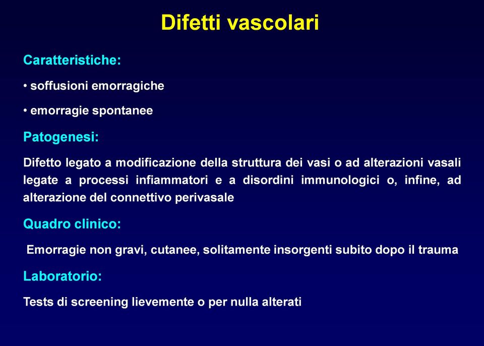 immunologici o, infine, ad alterazione del connettivo perivasale Quadro clinico: Emorragie non gravi,