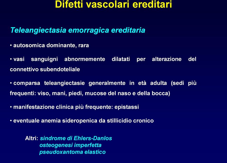 (sedi più frequenti: viso, mani, piedi, mucose del naso e della bocca) manifestazione clinica più frequente: epistassi