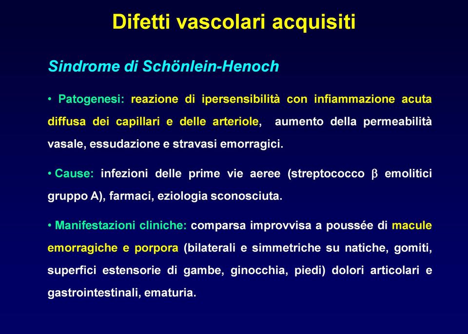 Cause: infezioni delle prime vie aeree (streptococco emolitici gruppo A), farmaci, eziologia sconosciuta.