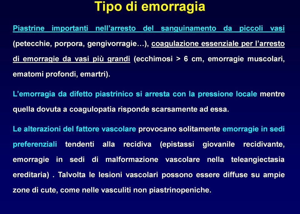 L emorragia da difetto piastrinico si arresta con la pressione locale mentre quella dovuta a coagulopatia risponde scarsamente ad essa.