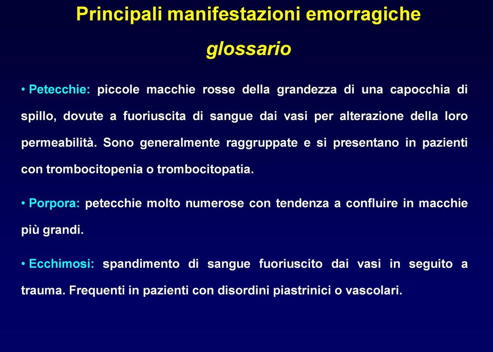 Sono generalmente raggruppate e si presentano in pazienti con trombocitopenia o trombocitopatia.