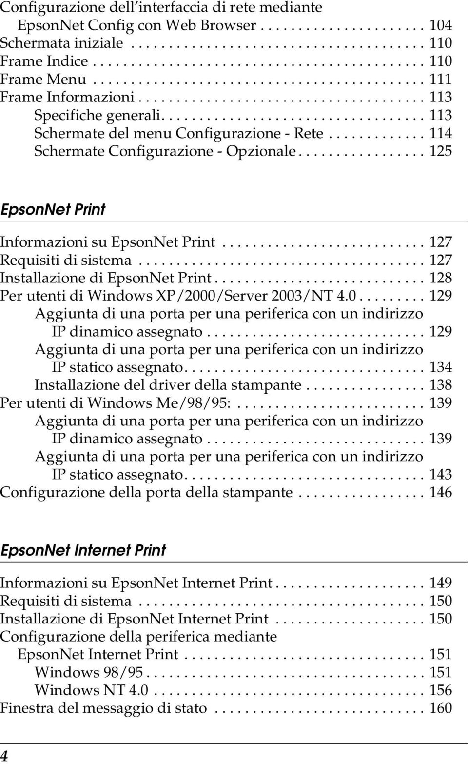 ............ 114 Schermate Configurazione - Opzionale................. 125 EpsonNet Print Informazioni su EpsonNet Print........................... 127 Requisiti di sistema.