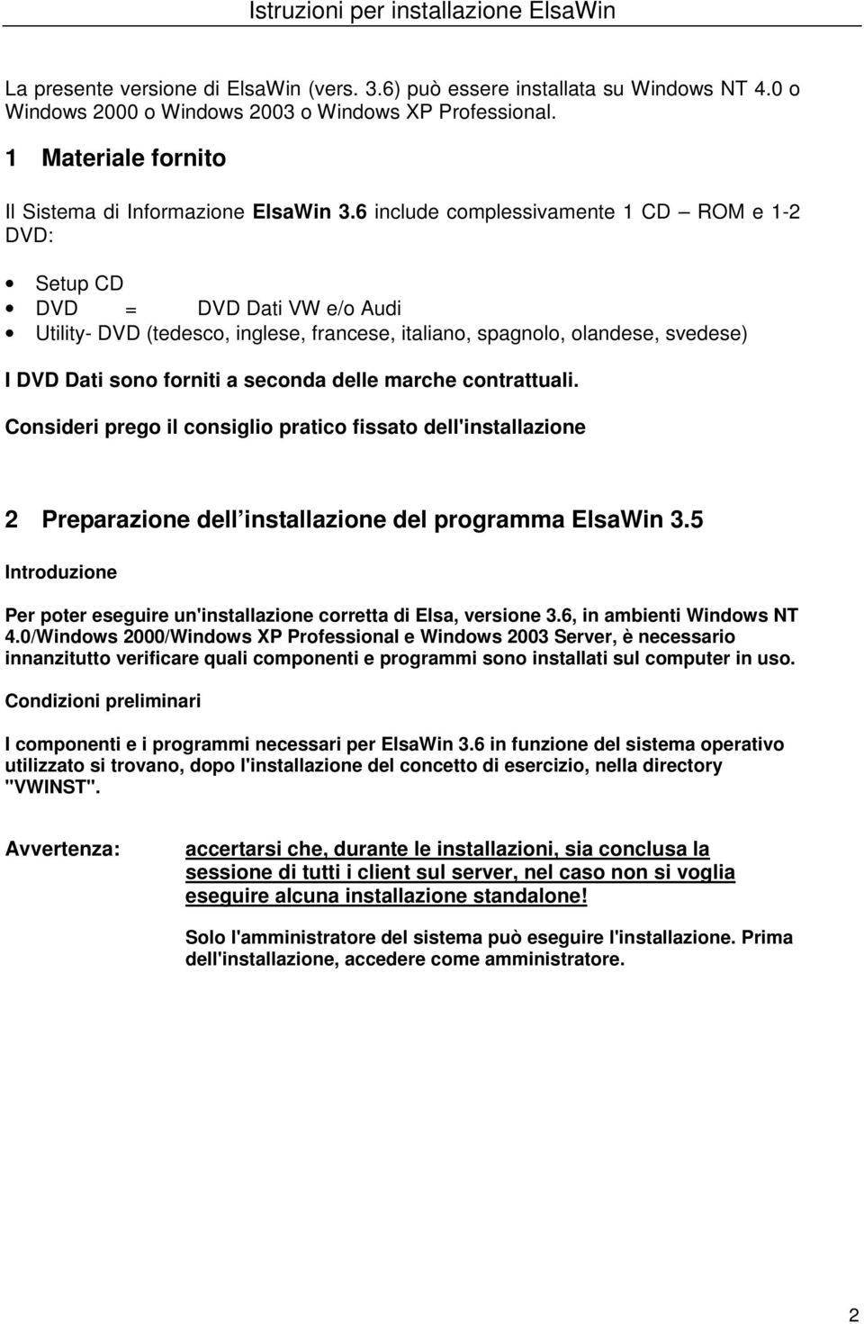 delle marche contrattuali. Consideri prego il consiglio pratico fissato dell'installazione 2 Preparazione dell installazione del programma ElsaWin 3.