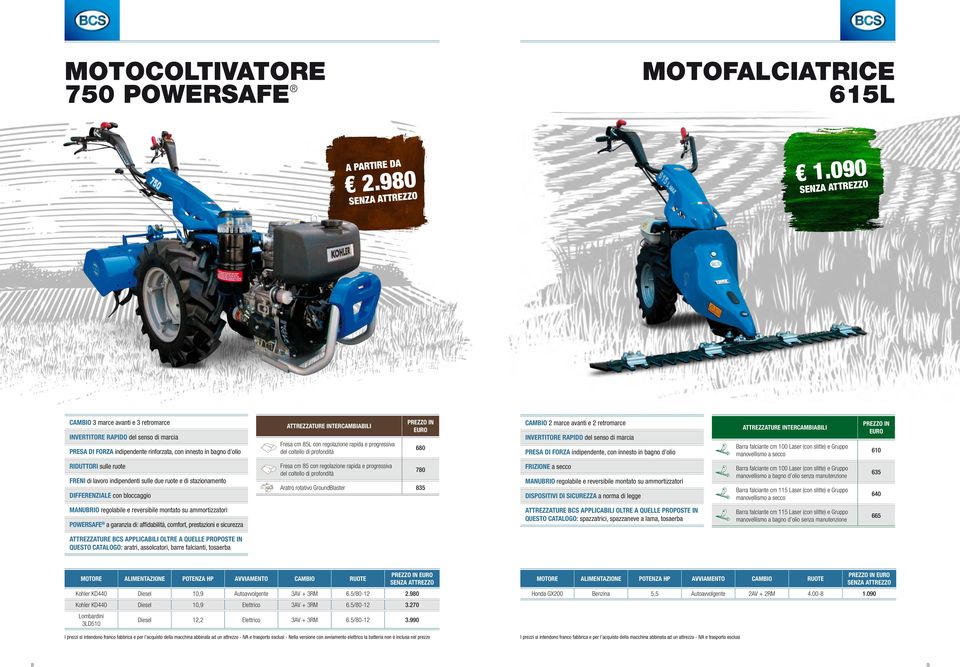 falciante cm 100 Laser (con slitte) e Gruppo manovellismo a secco 610 RIDUTTORI sulle ruote Freni di lavoro indipendenti sulle due ruote e di stazionamento Fresa cm 85 con regolazione rapida e