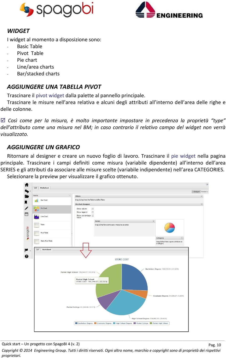 Così come per la misura, è molto importante impostare in precedenza la proprietà type dell attributo come una misura nel BM; in caso contrario il relativo campo del widget non verrà visualizzato.