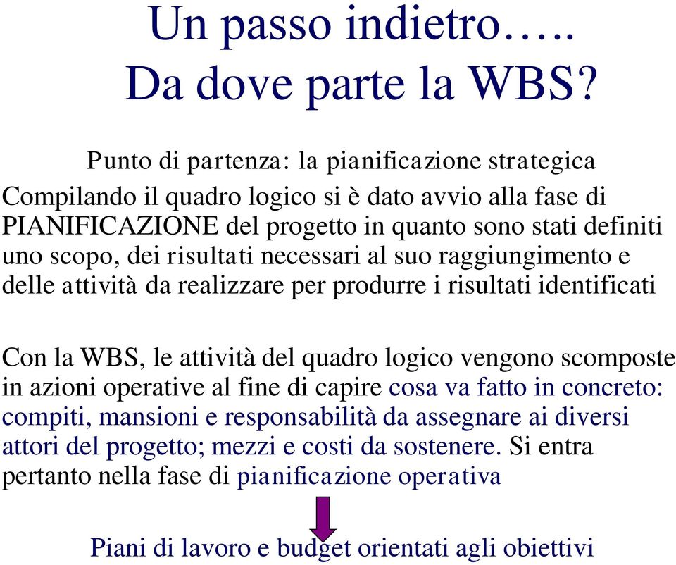 scopo, dei risultati necessari al suo raggiungimento e delle attività da realizzare per produrre i risultati identificati Con la WBS, le attività del quadro logico